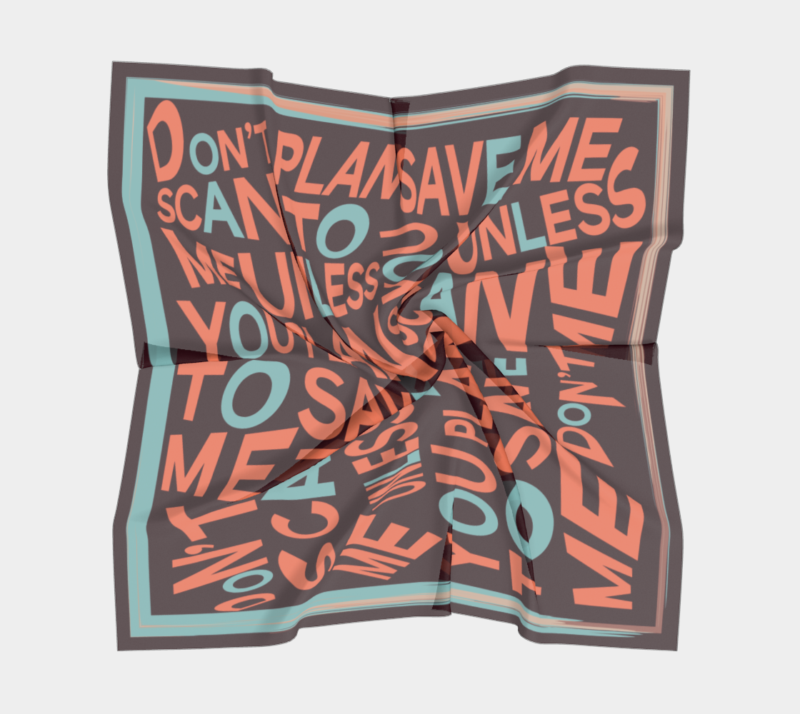 Don’t scan me unless you plan to save me satin charmeuse scarf
