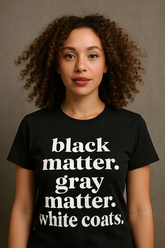 Black Matter. Gray Matter. White Coats.